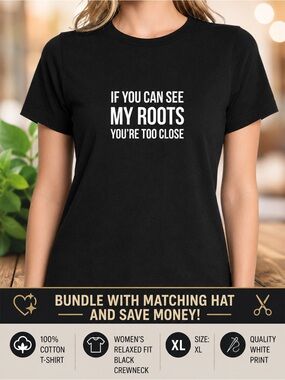 If You Can See My Roots You’re Too Close T-shirt NEW